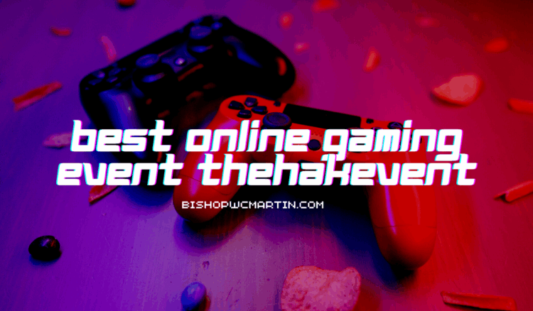 TheHakEvent: Inside the Best Online Gaming Event TheHakEvent That’s Changing Esports Forever