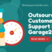 Outsourced Customer Support by Garage2Global: A Game-Changer in Customer Experience
