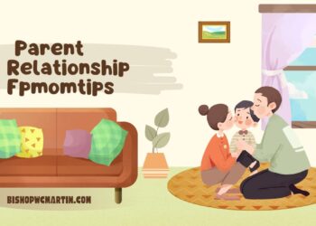 Building Strong Bonds: A Complete Guide to Parent Relationship Fpmomtips