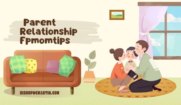 Building Strong Bonds: A Complete Guide to Parent Relationship Fpmomtips