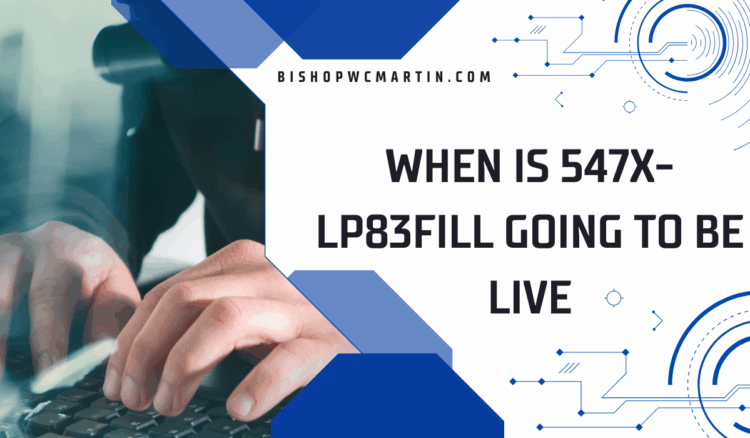 When Is 547x-lp83fill Going to Be Live? – The Definitive Guide