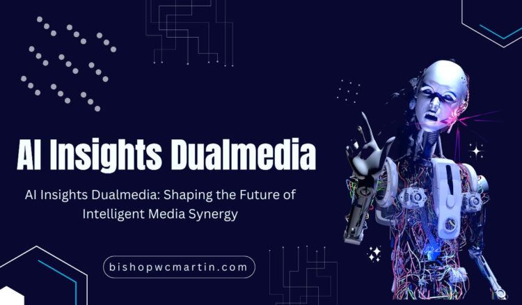 AI Insights Dualmedia: Shaping the Future of Intelligent Media Synergy