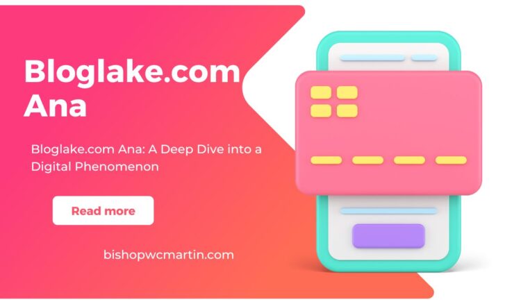 Bloglake.com Ana: A Deep Dive into a Digital Phenomenon