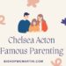 Chelsea Acton Famous Parenting: Redefining Modern Parenthood with Grace and Grit