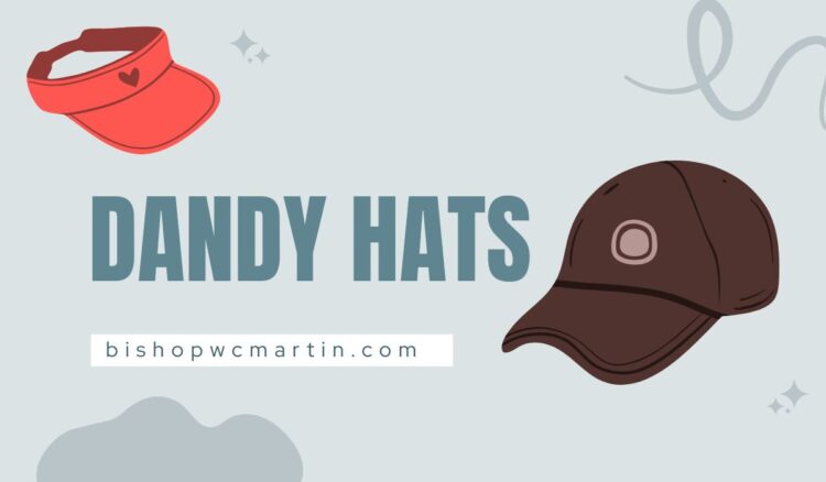 Dandy Hats: A Timeless Statement of Style and Elegance