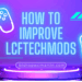How to Improve LCFTechMods: A Comprehensive Guide for Future-Proofing the Modding Experience