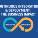 Continuous Integration & Deployment: The Business Impact