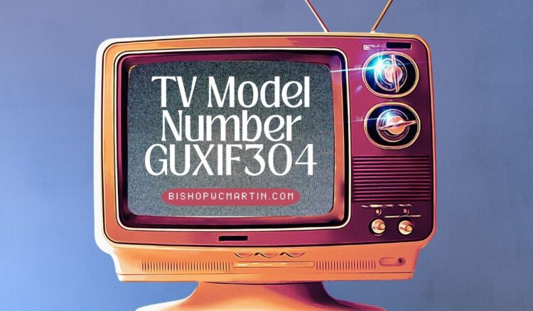 TV Model Number GUXIF304: The Comprehensive Guide