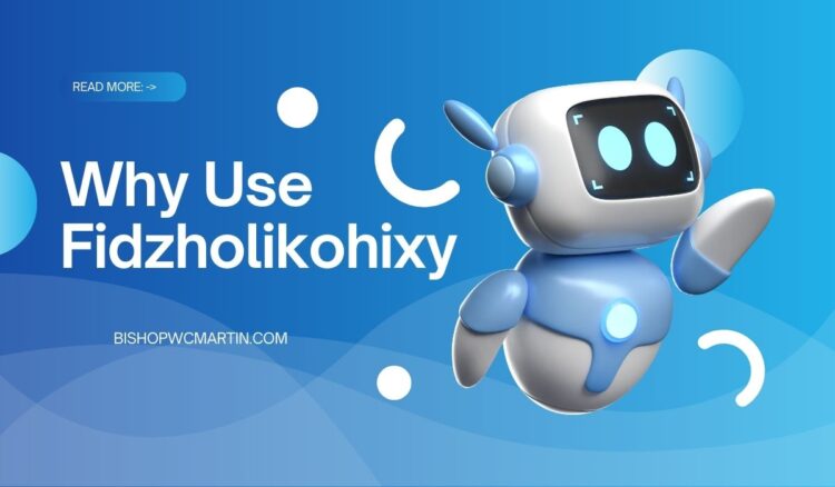 Why Use Fidzholikohixy: A Gateway to Next-Gen Digital Efficiency
