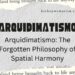 Arquidimatismo: The Forgotten Philosophy of Spatial Harmony