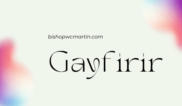 Gayfirir: A Unique Cultural, Social, and Conceptual Exploration