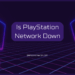 Is PlayStation Network Down? A Deep Dive into PSN Outages, Causes, and Solutions