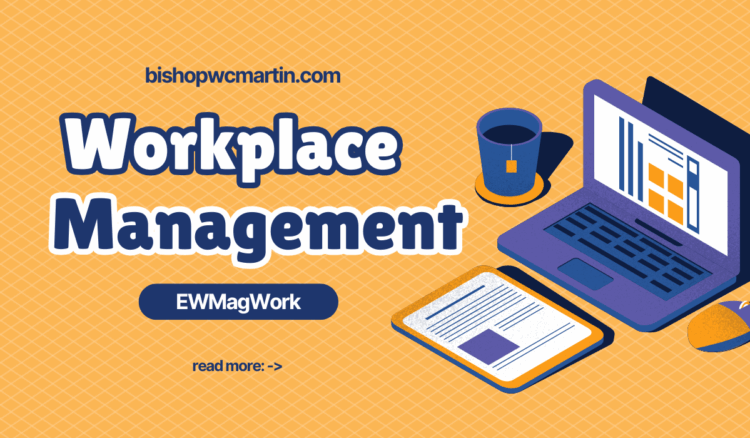 Mastering Workplace Management EWMagWork: The Future of Efficient Workspaces