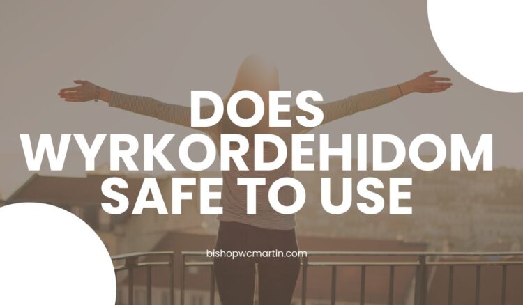 Does Wyrkordehidom Safe to Use? Uncovering the Truth Behind the Compound