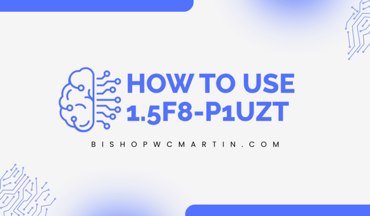 How to Use 1.5f8-p1uzt: Complete Guide to Unlocking its Power