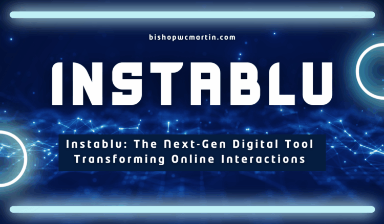 Instablu: The Next-Gen Digital Tool Transforming Online Interactions
