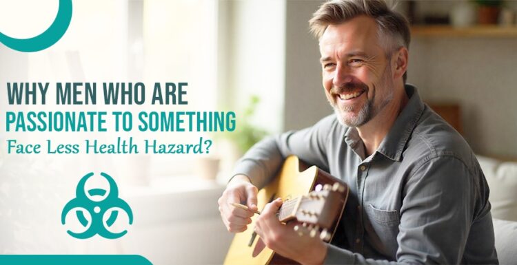 Why men who are passionate to something face less health hazard