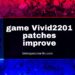 How the Game Vivid2201 Patches Improve Performance, Gameplay, and Experience