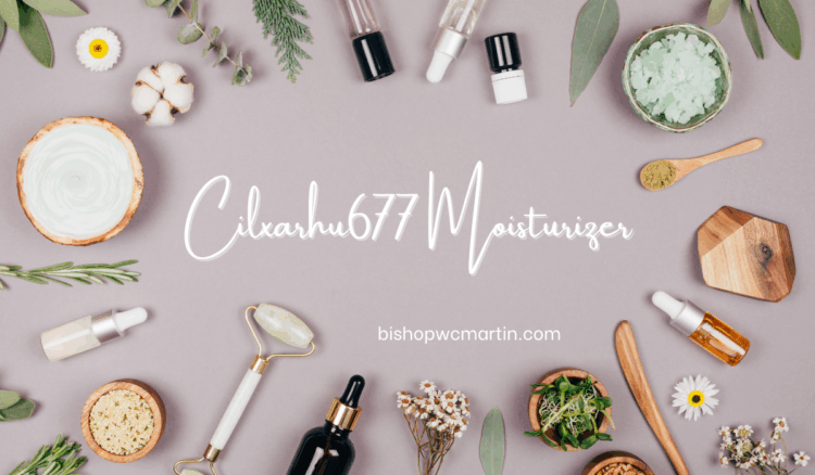 Cilxarhu677 Moisturizer: The Ultimate Skincare Game-Changer