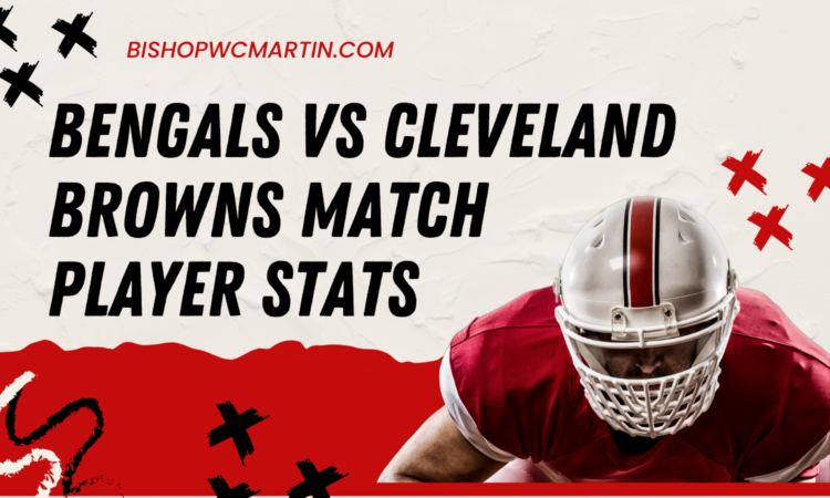 Bengals vs Cleveland Browns Match Player Stats: A Deep Dive into Key Performances