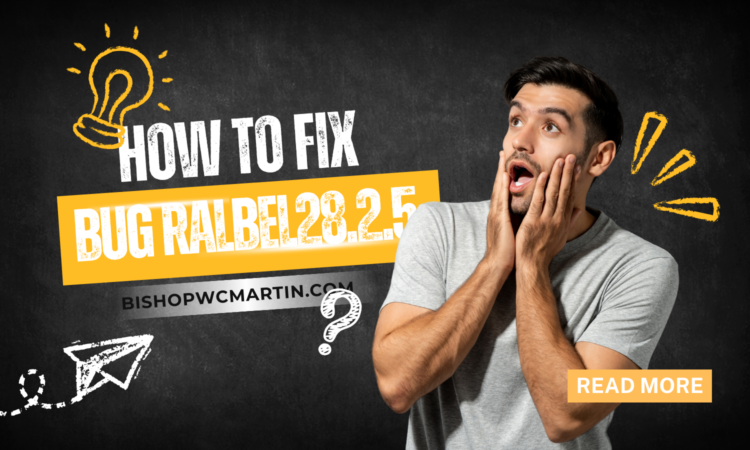 How to Fix Bug ralbel28.2.5: A Complete Guide to Resolving This Persistent Issue