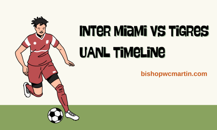 Inter Miami vs Tigres UANL Timeline: A Clash of Two Football Worlds