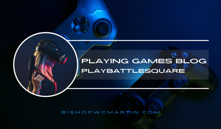 Playing Games Blog PlayBattleSquare: A New Era of Gaming Discovery