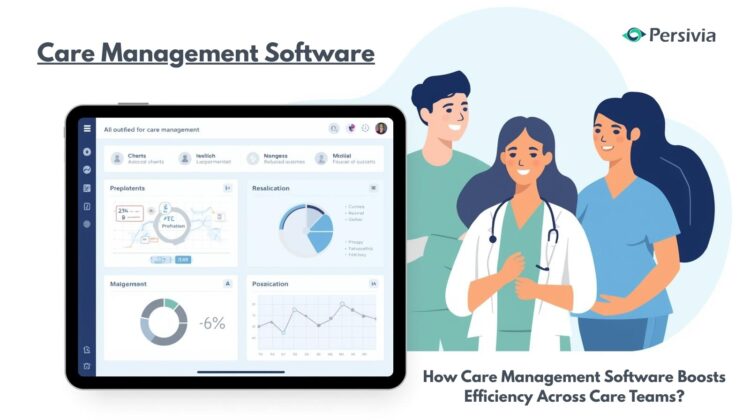 How Care Management Software Boosts Efficiency Across Care Teams?