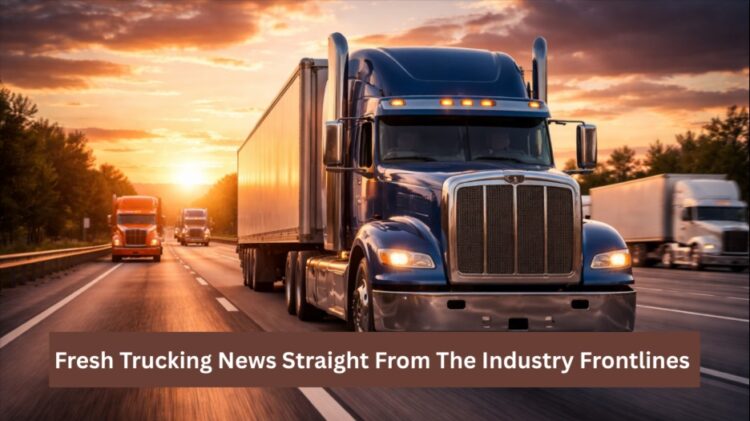 Fresh Trucking News Straight From The Industry Frontlines