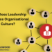 How Does Leadership Influence Organisational Culture?