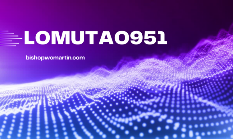 lomutao951 Explained in Depth: Meaning, Uses, Growth, and Hidden Potential