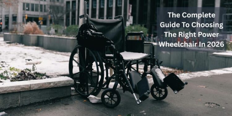 The Complete Guide To Choosing The Right Power Wheelchair In 2026