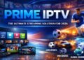 Prime IPTV: Complete 2026 Guide to Features, Setup, Pricing & Real Performance